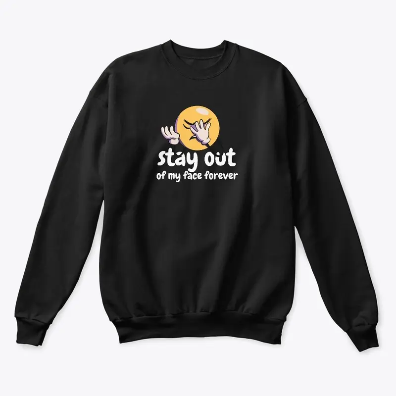 Stay Out Of My Face Forever T-Shirts